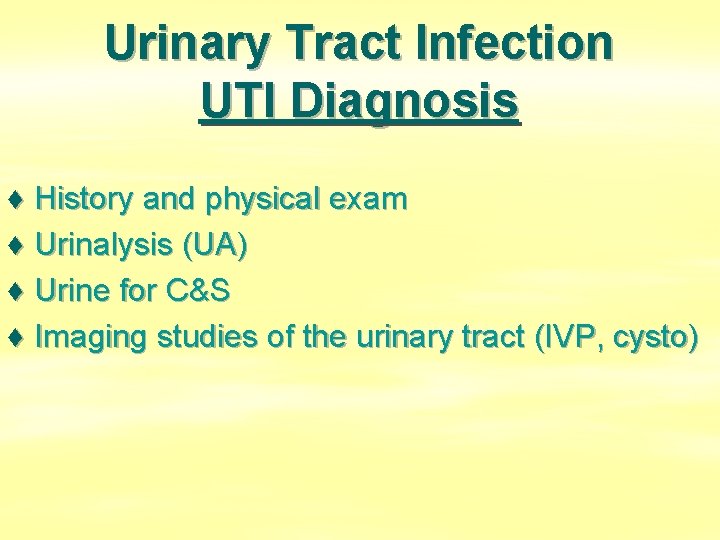 Urinary Tract Infection UTI Diagnosis ♦ History and physical exam ♦ Urinalysis (UA) ♦