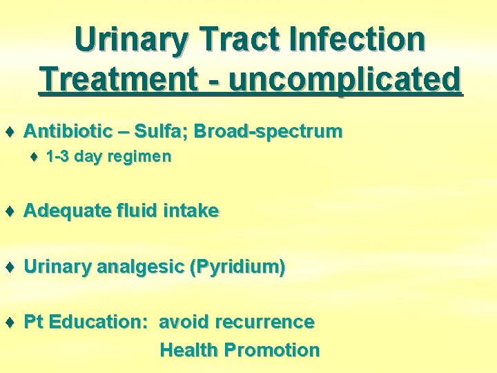 Urinary Tract Infection Treatment - uncomplicated ♦ Antibiotic – Sulfa; Broad-spectrum ♦ 1 -3