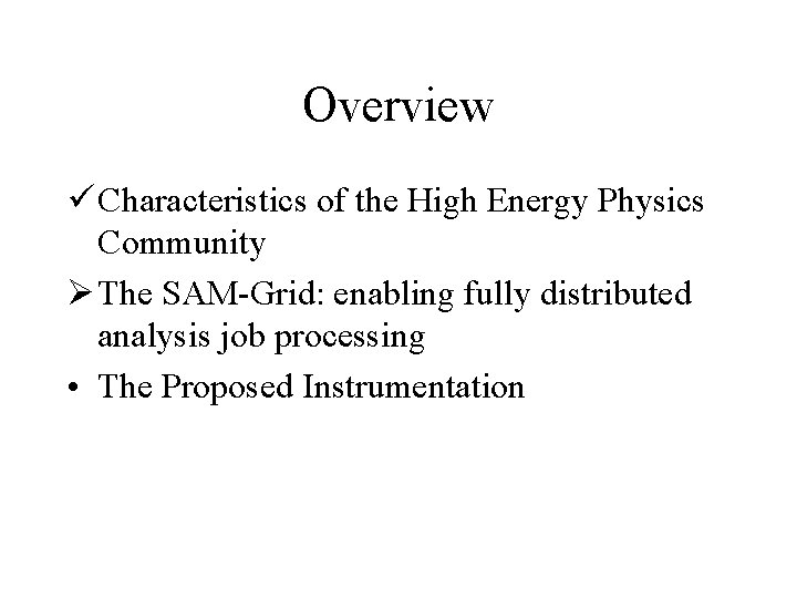 Overview ü Characteristics of the High Energy Physics Community Ø The SAM-Grid: enabling fully