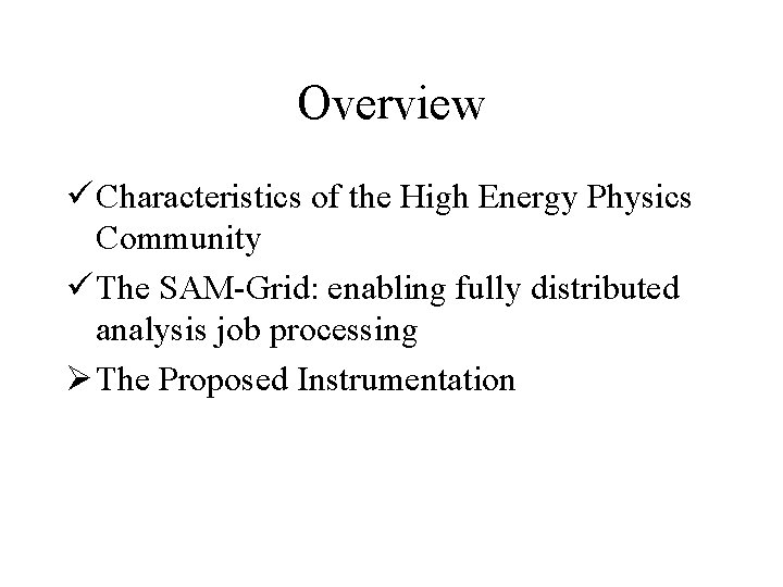 Overview ü Characteristics of the High Energy Physics Community ü The SAM-Grid: enabling fully