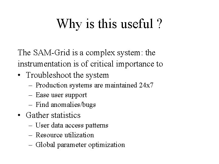 Why is this useful ? The SAM-Grid is a complex system: the instrumentation is