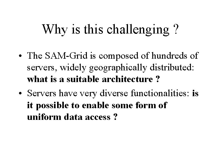 Why is this challenging ? • The SAM-Grid is composed of hundreds of servers,
