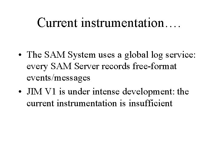 Current instrumentation…. • The SAM System uses a global log service: every SAM Server