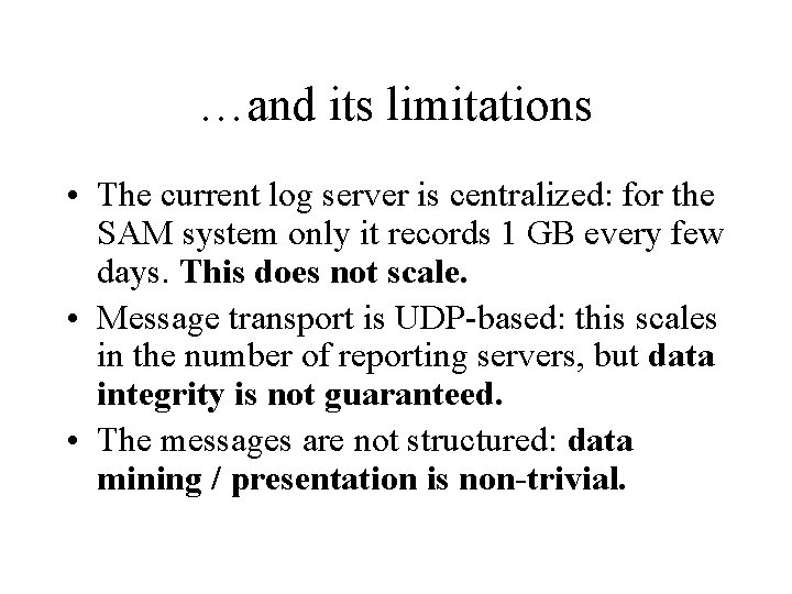 …and its limitations • The current log server is centralized: for the SAM system