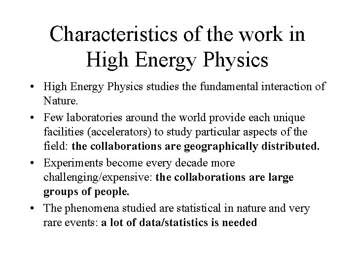 Characteristics of the work in High Energy Physics • High Energy Physics studies the