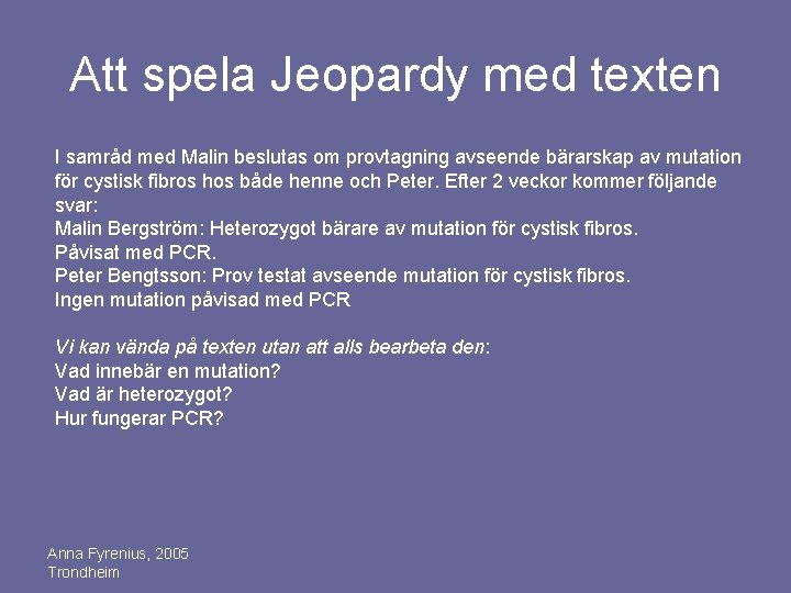Att spela Jeopardy med texten I samråd med Malin beslutas om provtagning avseende bärarskap