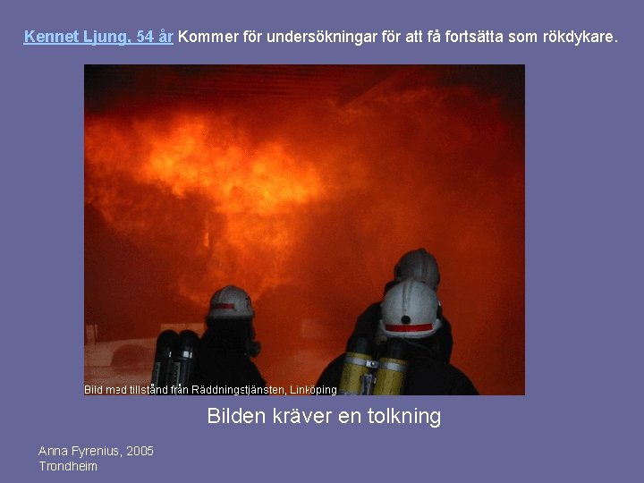 Kennet Ljung, 54 år Kommer för undersökningar för att få fortsätta som rökdykare. Bilden