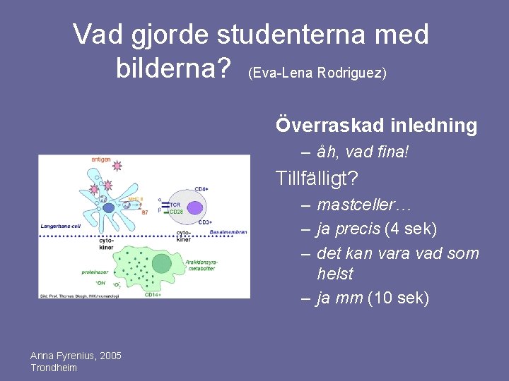 Vad gjorde studenterna med bilderna? (Eva-Lena Rodriguez) Överraskad inledning – åh, vad fina! Tillfälligt?