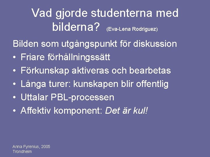 Vad gjorde studenterna med bilderna? (Eva-Lena Rodriguez) Bilden som utgångspunkt för diskussion • Friare