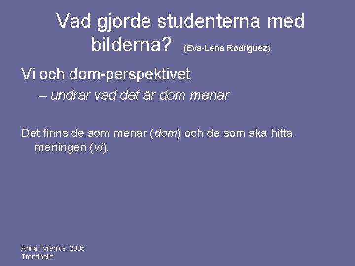 Vad gjorde studenterna med bilderna? (Eva-Lena Rodriguez) Vi och dom-perspektivet – undrar vad det