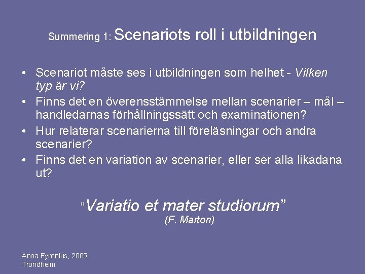 Summering 1: Scenariots roll i utbildningen • Scenariot måste ses i utbildningen som helhet