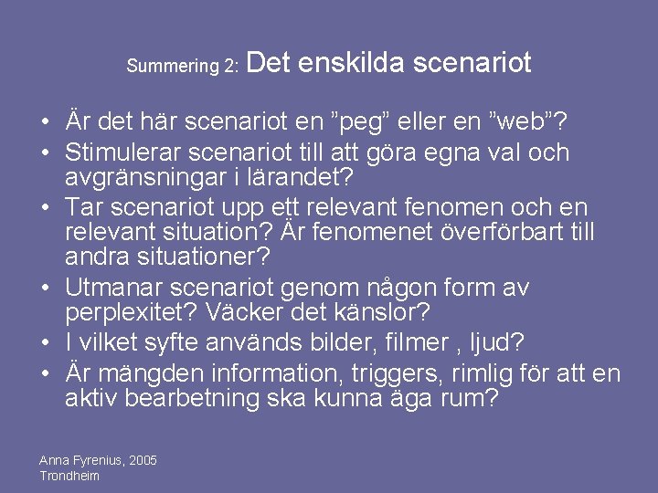 Summering 2: Det enskilda scenariot • Är det här scenariot en ”peg” eller en