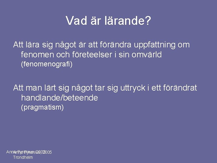 Vad är lärande? Att lära sig något är att förändra uppfattning om fenomen och