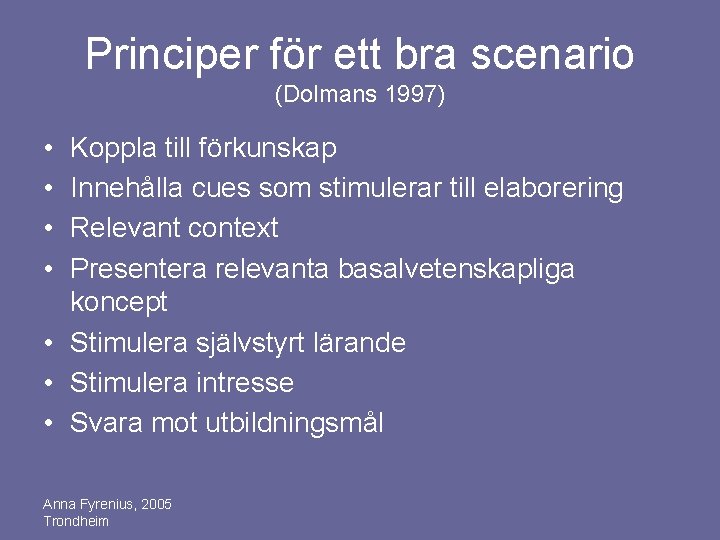 Principer för ett bra scenario (Dolmans 1997) • • Koppla till förkunskap Innehålla cues