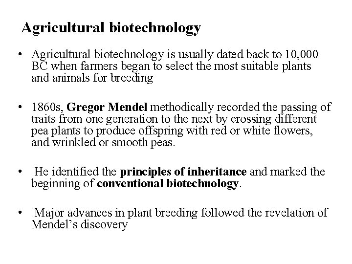 Agricultural biotechnology • Agricultural biotechnology is usually dated back to 10, 000 BC when