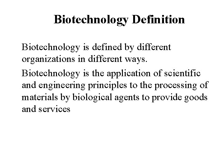 Biotechnology Definition Biotechnology is defined by different organizations in different ways. Biotechnology is the