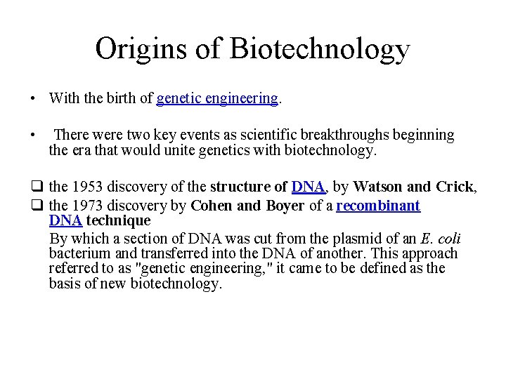 Origins of Biotechnology • With the birth of genetic engineering. • There were two