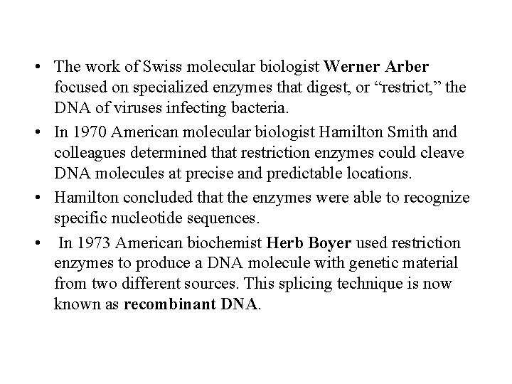  • The work of Swiss molecular biologist Werner Arber focused on specialized enzymes