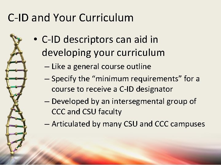 C-ID and Your Curriculum • C-ID descriptors can aid in developing your curriculum –