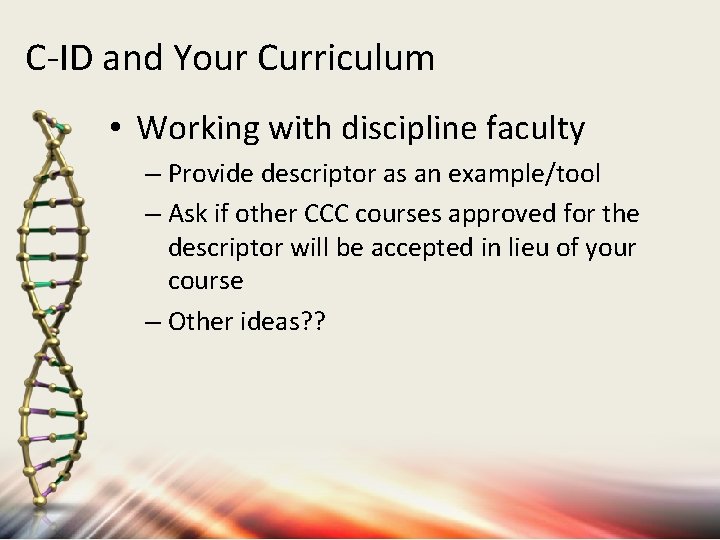 C-ID and Your Curriculum • Working with discipline faculty – Provide descriptor as an