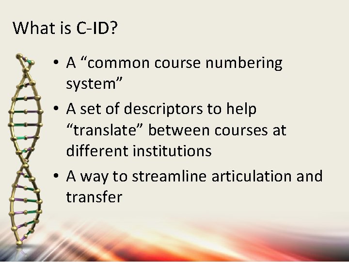 What is C-ID? • A “common course numbering system” • A set of descriptors