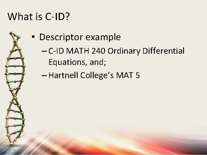 What is C-ID? • Descriptor example – C-ID MATH 240 Ordinary Differential Equations, and;