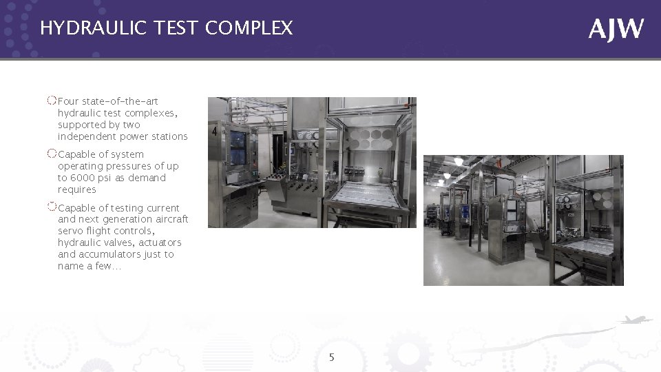 HYDRAULIC TEST COMPLEX Four state-of-the-art hydraulic test complexes, supported by two independent power stations