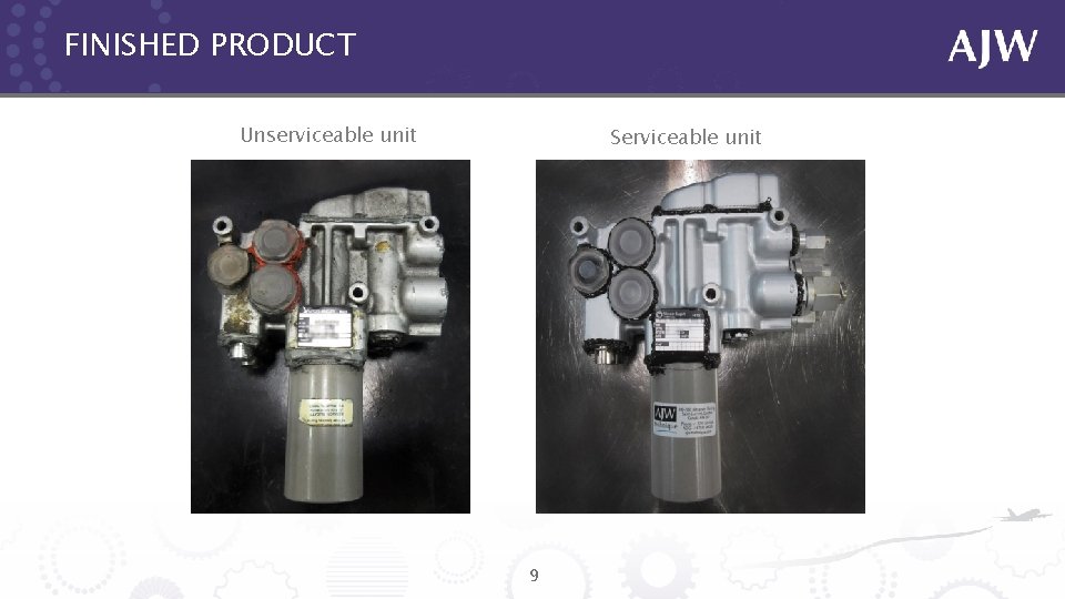 FINISHED PRODUCT Unserviceable unit Serviceable unit 9 
