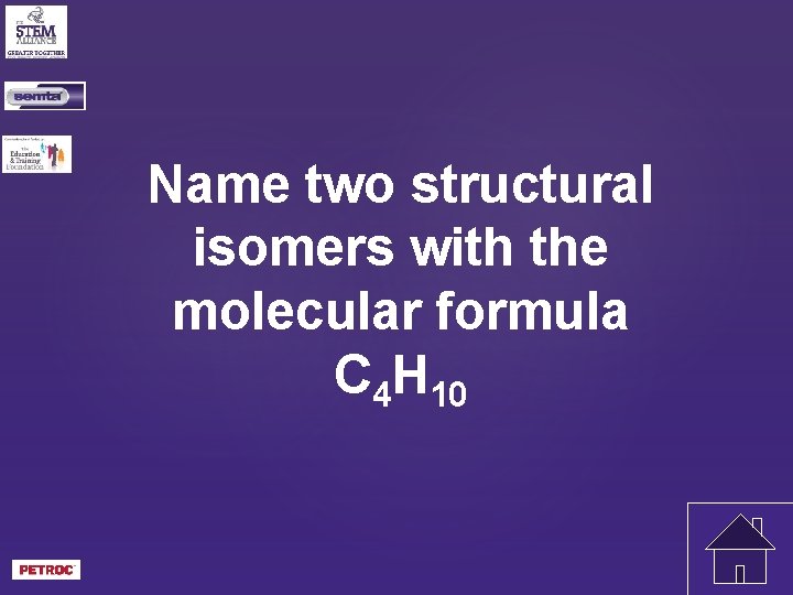 Name two structural isomers with the molecular formula C 4 H 10 