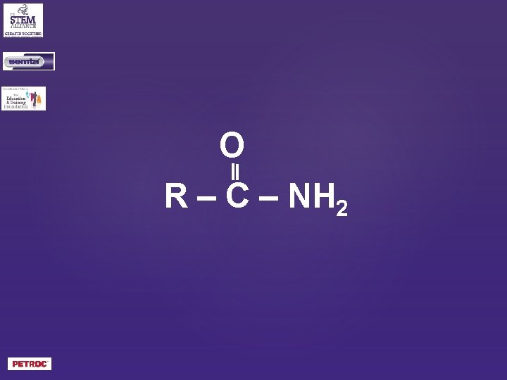 O R – C – NH 2 