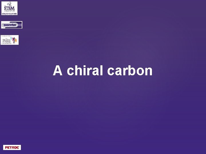 A chiral carbon 