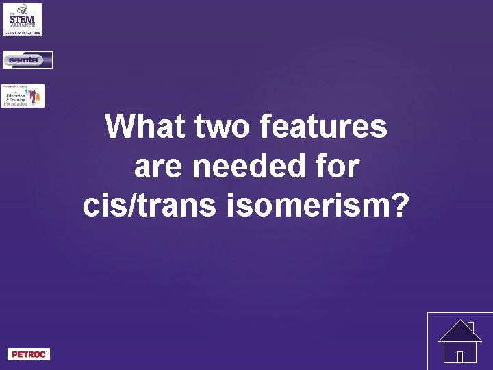 What two features are needed for cis/trans isomerism? 