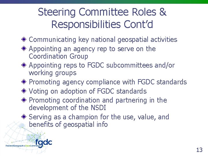Steering Committee Roles & Responsibilities Cont’d Communicating key national geospatial activities Appointing an agency
