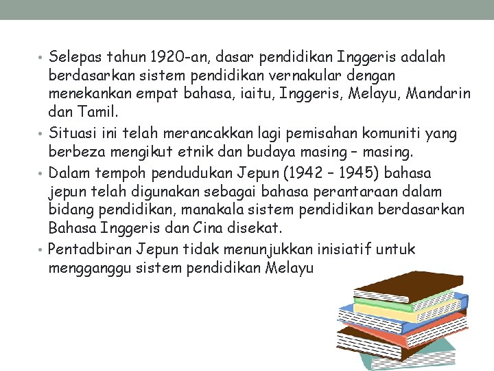  • Selepas tahun 1920 -an, dasar pendidikan Inggeris adalah berdasarkan sistem pendidikan vernakular