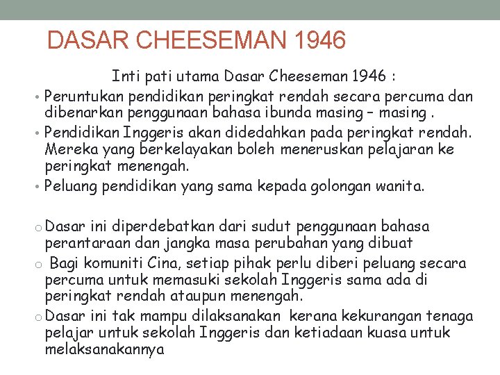 DASAR CHEESEMAN 1946 Inti pati utama Dasar Cheeseman 1946 : • Peruntukan pendidikan peringkat