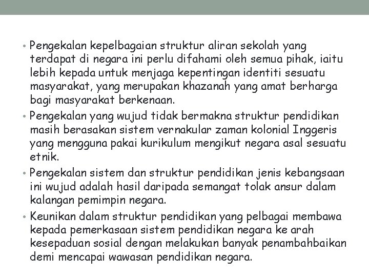  • Pengekalan kepelbagaian struktur aliran sekolah yang terdapat di negara ini perlu difahami