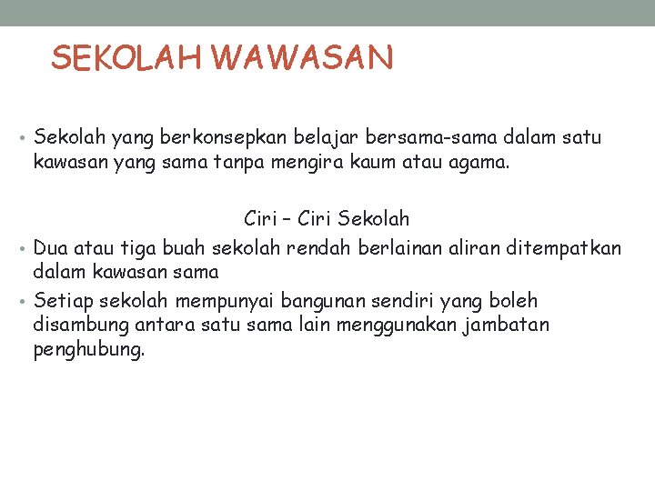 SEKOLAH WAWASAN • Sekolah yang berkonsepkan belajar bersama-sama dalam satu kawasan yang sama tanpa