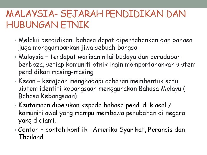 MALAYSIA- SEJARAH PENDIDIKAN DAN HUBUNGAN ETNIK • Melalui pendidikan, bahasa dapat dipertahankan dan bahasa