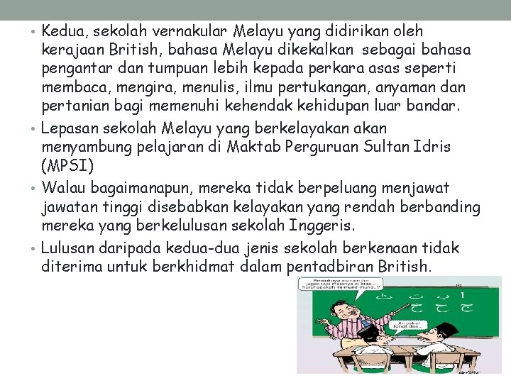  • Kedua, sekolah vernakular Melayu yang didirikan oleh kerajaan British, bahasa Melayu dikekalkan