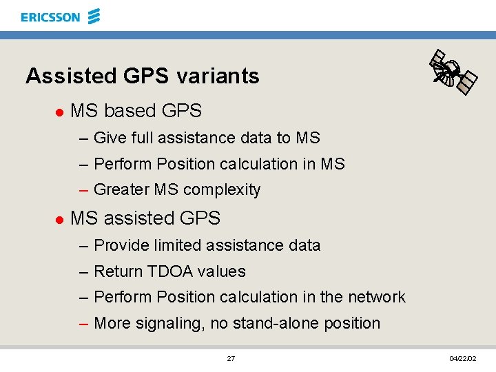 Assisted GPS variants l MS based GPS – Give full assistance data to MS