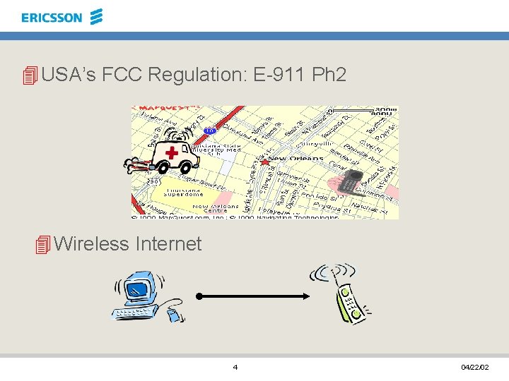 4 USA’s FCC Regulation: E-911 Ph 2 4 Wireless Internet 4 04/22/02 