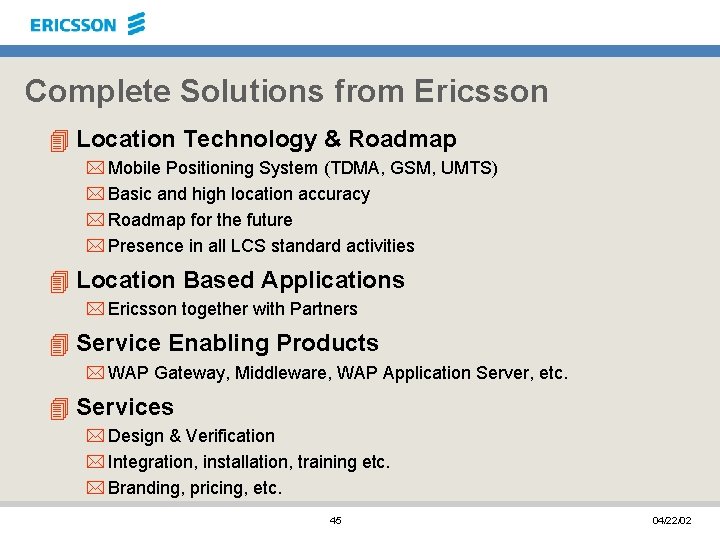 Complete Solutions from Ericsson 4 Location Technology & Roadmap * Mobile Positioning System (TDMA,