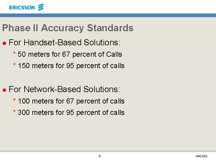 Phase II Accuracy Standards l For Handset-Based Solutions: * 50 meters for 67 percent