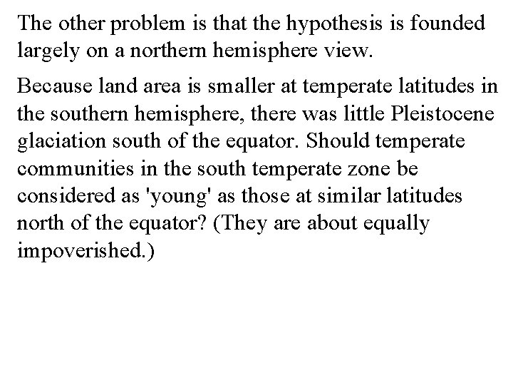 The other problem is that the hypothesis is founded largely on a northern hemisphere