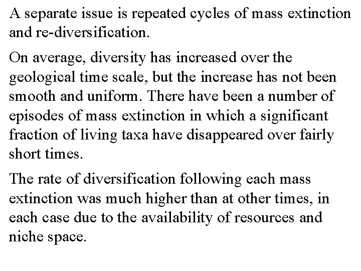 A separate issue is repeated cycles of mass extinction and re-diversification. On average, diversity