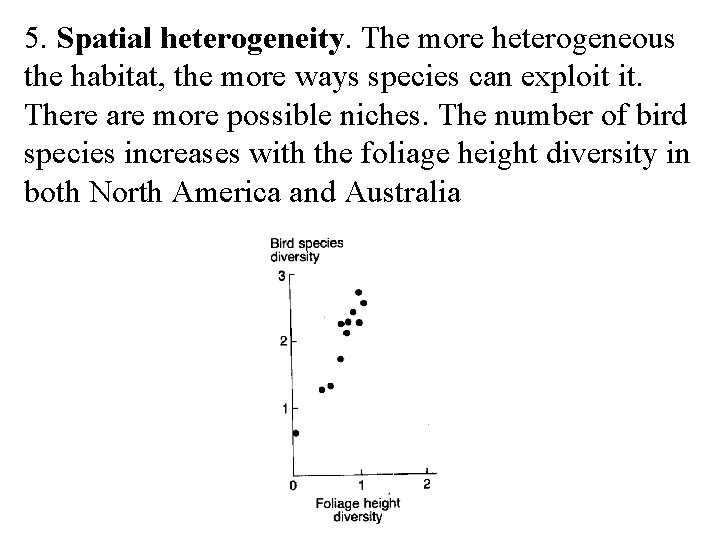 5. Spatial heterogeneity. The more heterogeneous the habitat, the more ways species can exploit