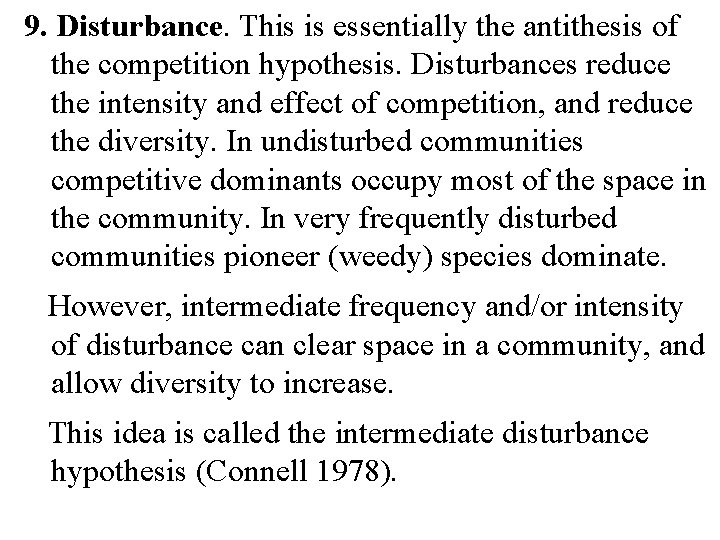 9. Disturbance. This is essentially the antithesis of the competition hypothesis. Disturbances reduce the