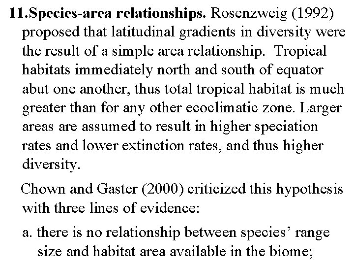 11. Species-area relationships. Rosenzweig (1992) proposed that latitudinal gradients in diversity were the result