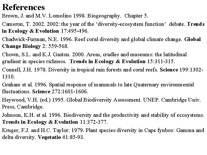 References Brown, J. and M. V. Lomolino 1998. Biogeography. Chapter 5. Cameron, T. 2002: