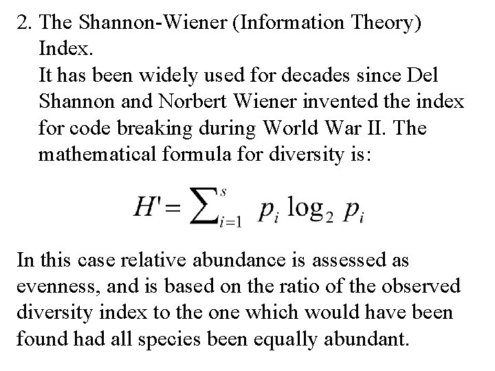 2. The Shannon-Wiener (Information Theory) Index. It has been widely used for decades since